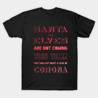 Santa and Elves are not coming this year! T-Shirt